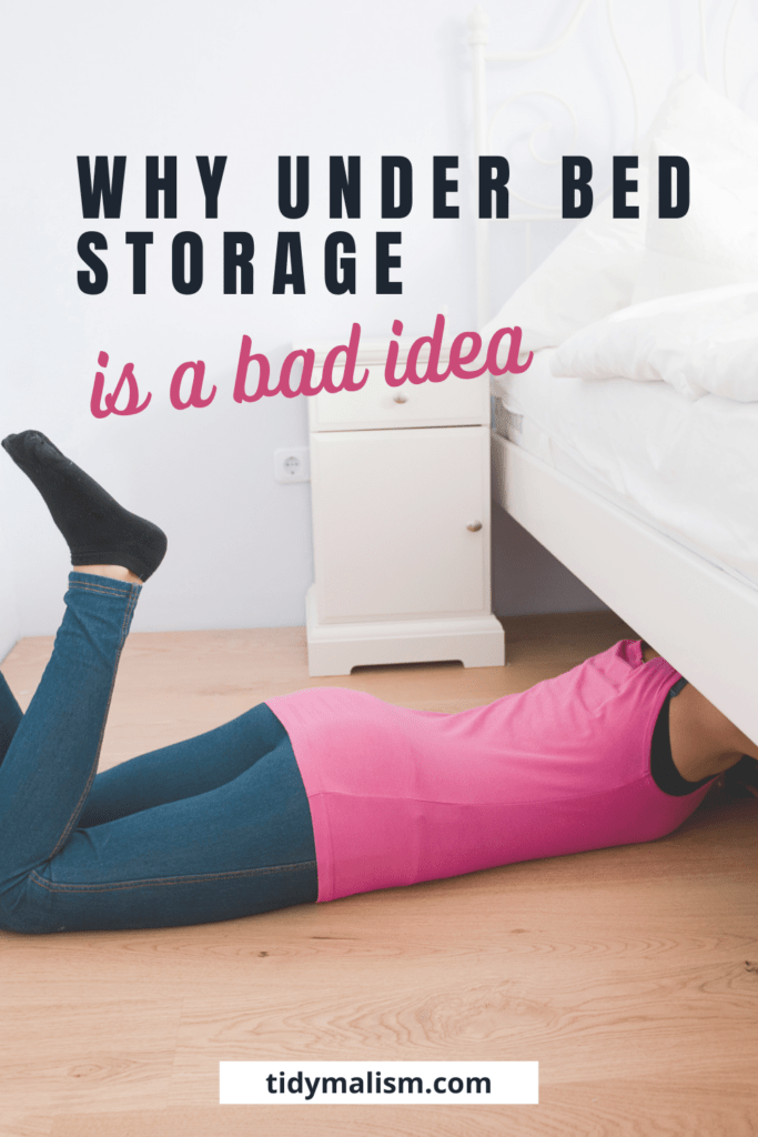 Image showing lady lying on floor on her belly, digging under her bed. Caption reads Why Under Bed Storage is a Bad Idea and post explains why storing things under the bed is dirty, causes dust, mildew and mould, and blocks air circulation to the mattress.