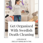 Picture of a young lady wearing rubber gloves and holding a broom. She's standing in the middle of a rather untidy living room and looks overwhelmed at the sight of everything she has to declutter. Caption reads Get Organized With Swedish Death Cleaning: A Review of Decluttering With the Death Cleaning Method at Any Age.