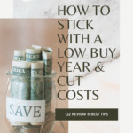 Photo of a glass jar full of dollar bills and labeled "Save." Caption reads How to Stick With a Low Buy Year and Cut Costs. Tidymalism.com