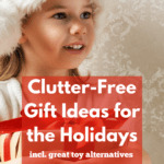 Photograph of a white female toddler wearing a Santa-like cap and holding a gift with a red bow tightly against her chest. She's looking off to her left with a serene smile on her face. Caption reads clutter-free gift ideas for the holidays including great toy alternatives.