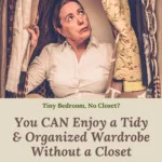 Photo of a white, middle-aged woman sitting on the floor of her much too small closet space. To her right are some skirts hanging, to her left is bedding organized on hangers. Caption reads: tiny bedroom, no closet? You can enjoy a tidy and organized wardrobe without a closet.