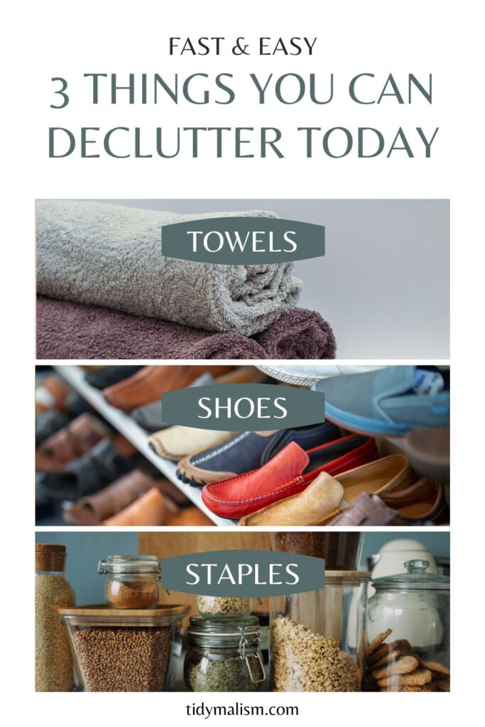Three things you can declutter today with cropped photos of shoes, towels, and pantry staples in the kitchen.