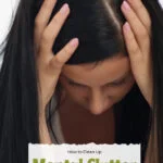 Woman with long, dark brown hair holding her head in her hands. Caption reads how to clean up mental clutter and live your best life.