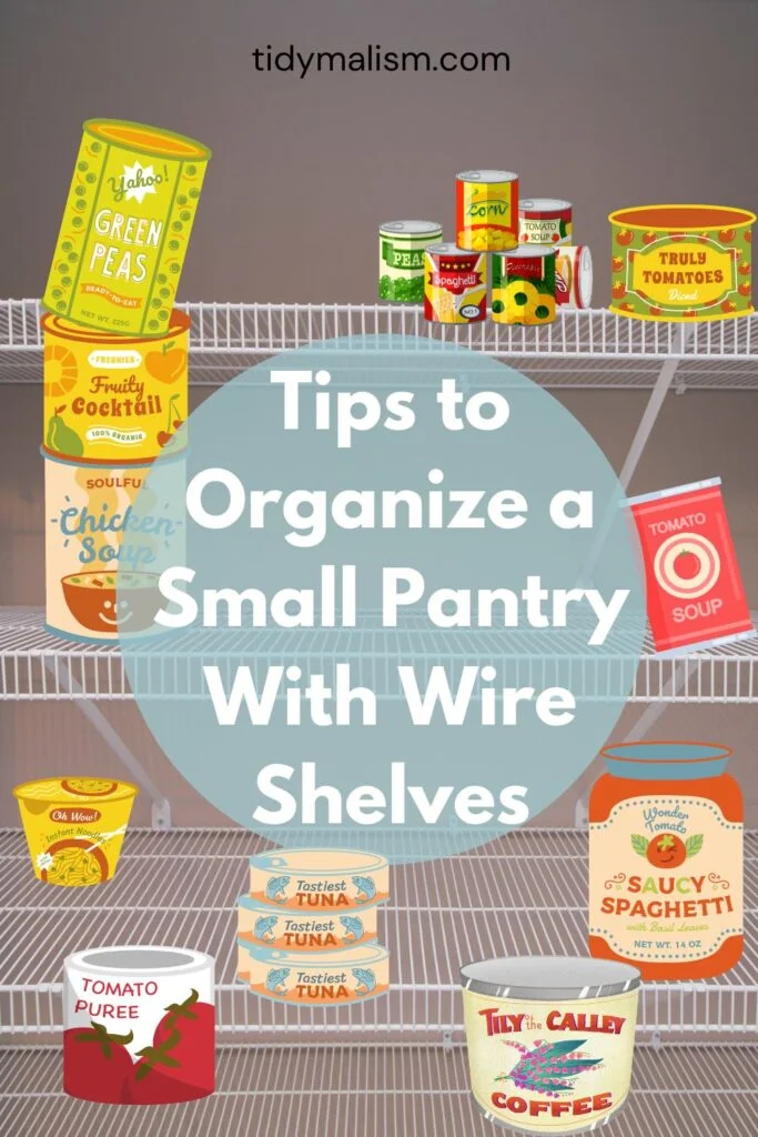 Organize a small pantry with wire shelves with these easy tips. Photo of wire shelves in pantry with graphical mock canned goods like soup, tomatoe puree, spaghetti sauce, fruit cocktail.
