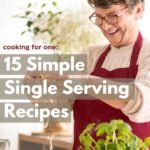 Older white woman of retired age, wearing a red apron and cooking for one in her kitchen. Caption reads: 15 simple single-serving recipes.